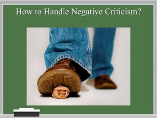 How to Handle Negative Criticism?