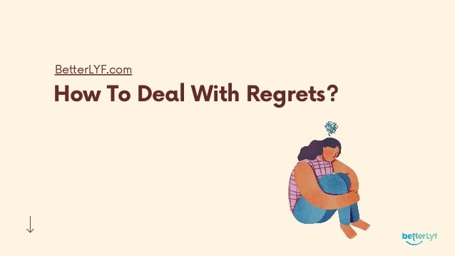 How To Deal With Regrets?
BetterLYF.com
 