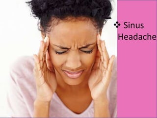 Sinus
Headache
 