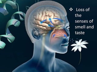  Loss of
the
senses of
smell and
taste
 