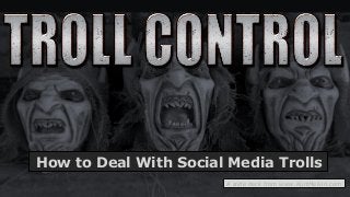 How to Deal With Social Media Trolls
A slide deck from www.KurtMelvin.com
 