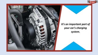 It’s an important part of your car’s charging system. 