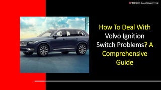 How To Deal With
Volvo Ignition
Switch Problems? A
Comprehensive
Guide
 