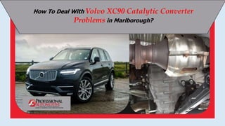 How To Deal With Volvo XC90 Catalytic Converter
Problems in Marlborough?
 