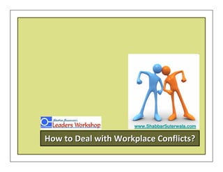 www.ShabbarSuterwala.com


How to Deal with Workplace Conflicts?
 