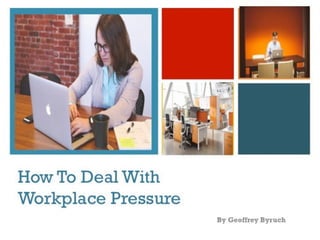 How to Deal with Workplace Pressure by Geoffrey Byruch