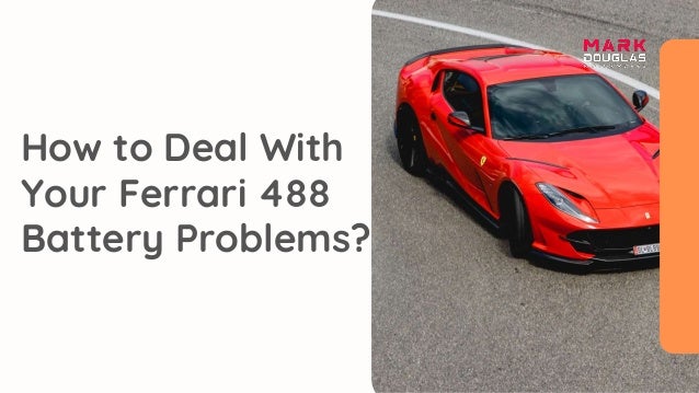 How to Deal With
Your Ferrari 488
Battery Problems?
 