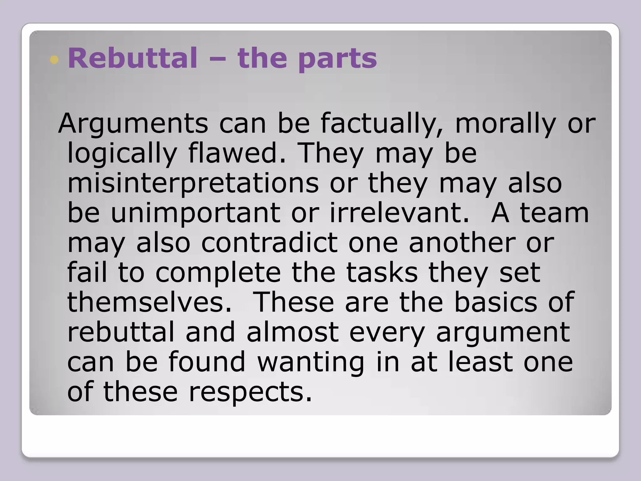 Case (argument)- the wholeIntroduction - The case your group is making must be outlined in the introduction.  This involves stating your main arguments and explaining the general thrust of your case.  This must be done briefly since the most important thing is to get on and actually argue it. It is also a good idea to indicate the aspects of the subject to be discussed by each of the team members.Conclusion - At the end, once everyone has spoken, it is useful to briefly summarize what your group has said and why.