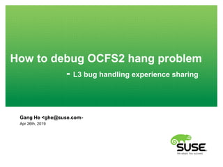 How to debug OCFS2 hang problem
- L3 bug handling experience sharing
Gang He <ghe@suse.com>
Apr 26th, 2019
 