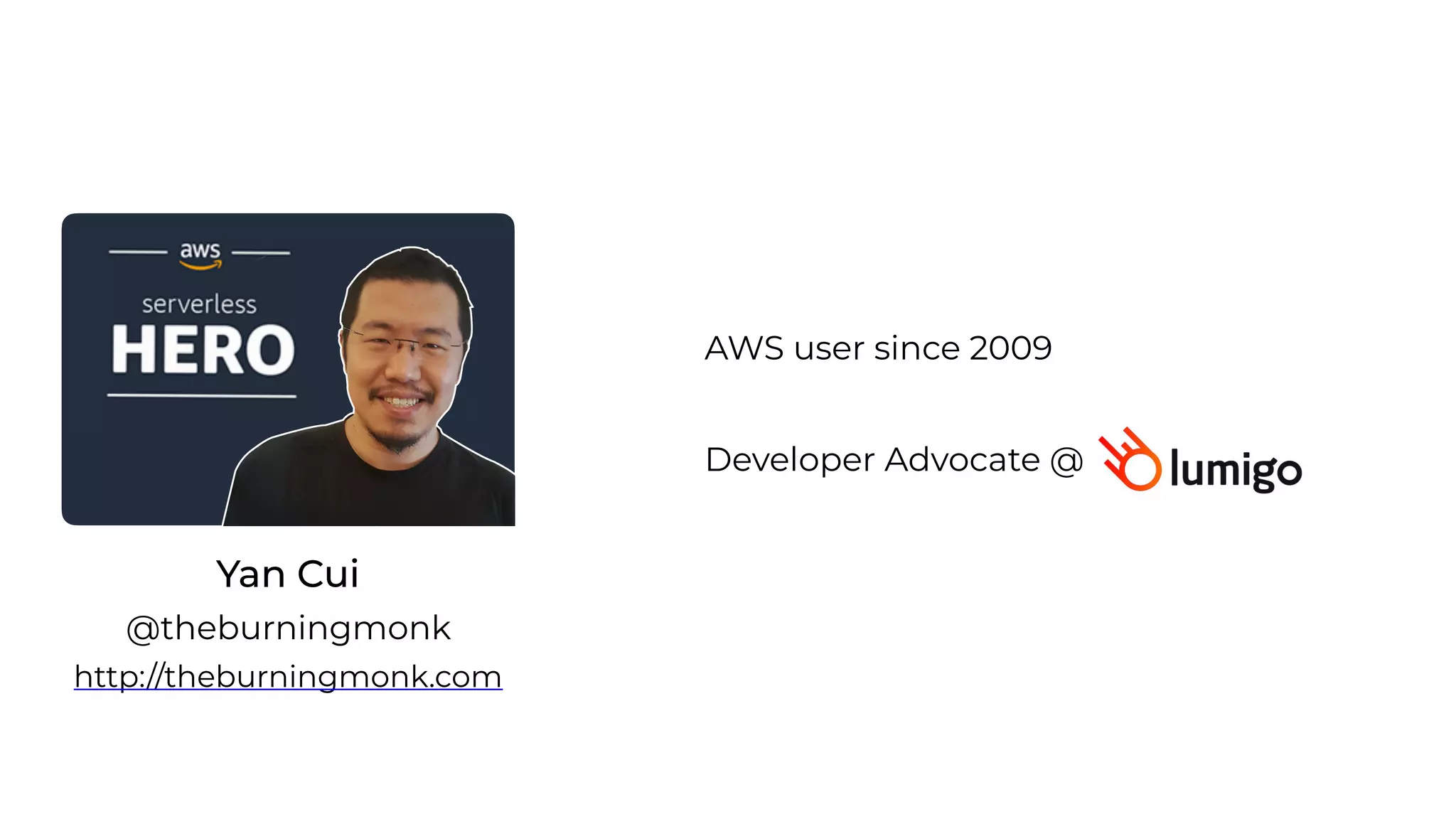 Yan Cui
http://theburningmonk.com
@theburningmonk
Developer Advocate @
AWS user since 2009
 