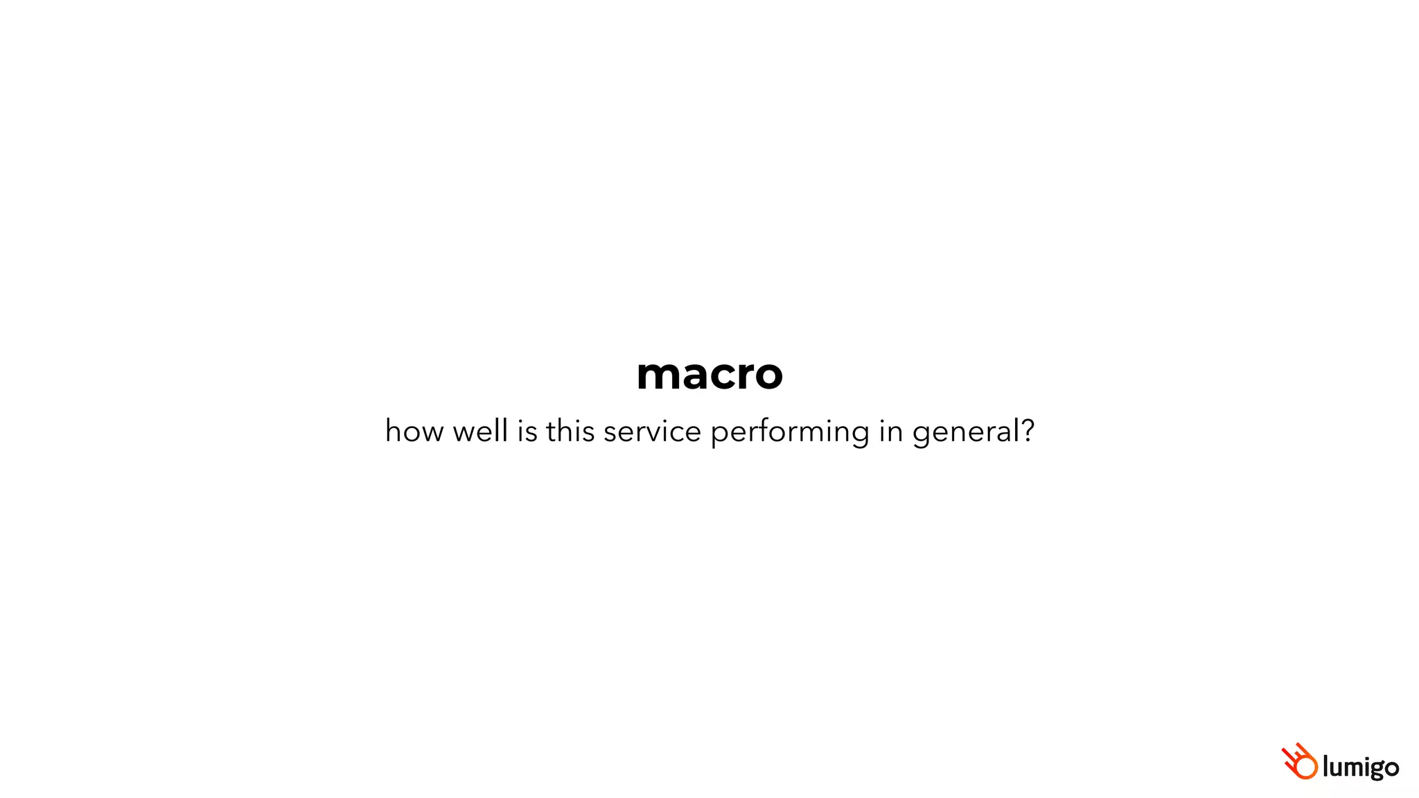 how well is this service performing in general?
macro
 