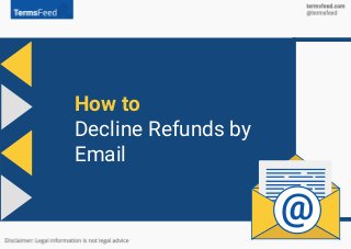 How to
Decline Refunds by
Email
@
 