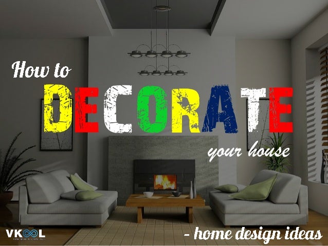 How To Decorate Your House – Home Design Ideas How To Decorate Your House – Home Design Ideas