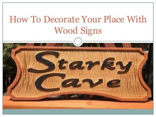 How To Decorate Your Place With
Wood Signs
 