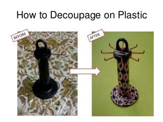 How to Decoupage on Plastic
 