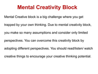 Mental Creativity Block
Mental Creative block is a big challenge where you get
trapped by your own thinking. Due to mental...