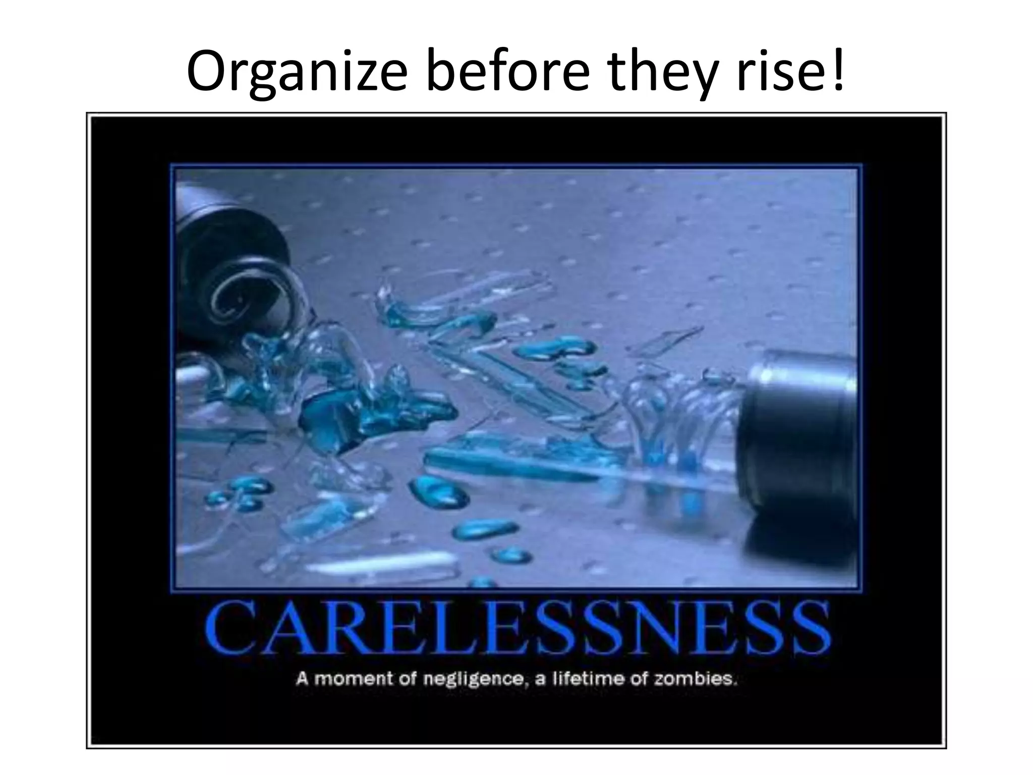 Organize before they rise!