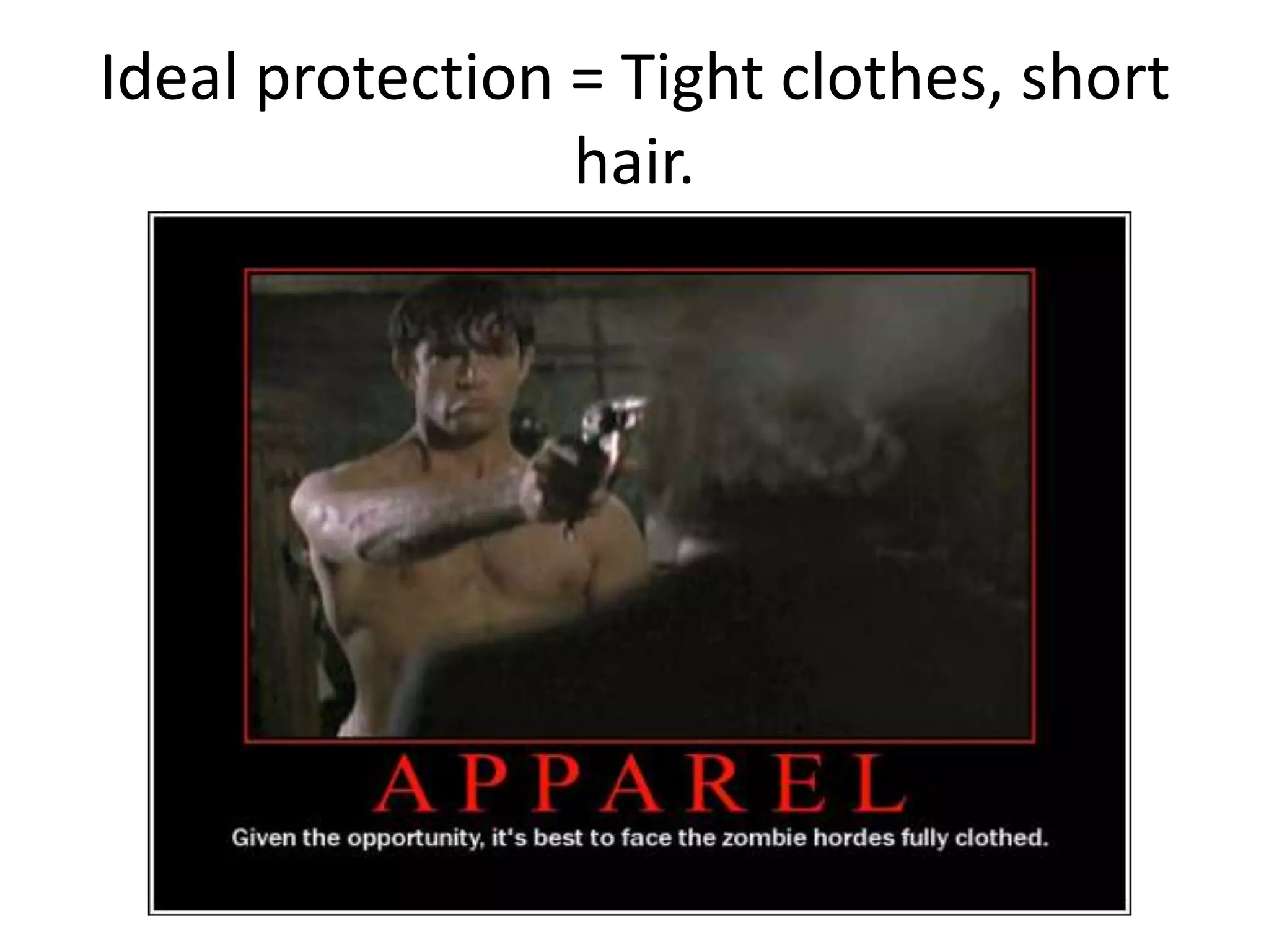 Ideal protection = Tight clothes, short hair.