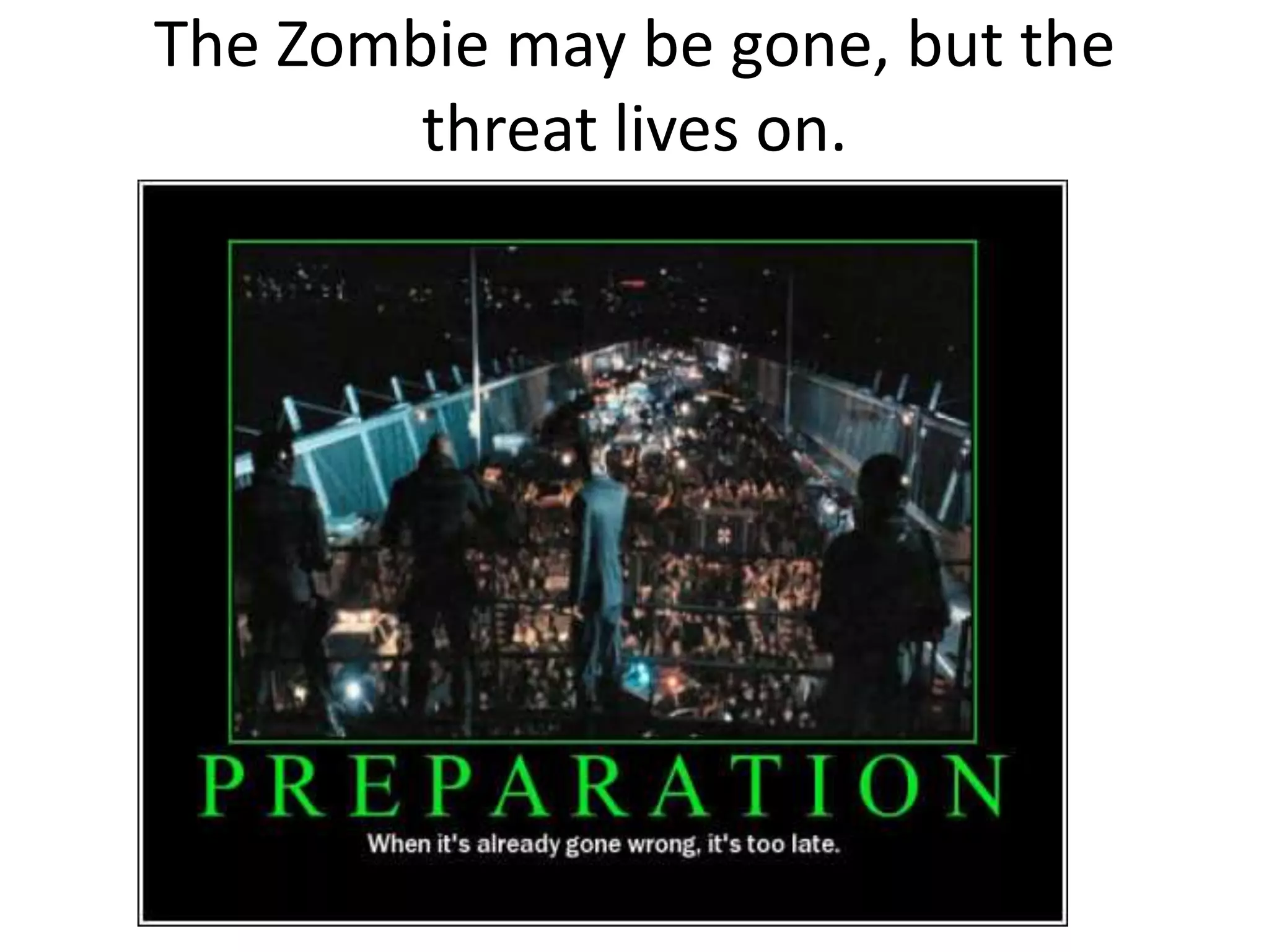 The Zombie may be gone, but the threat lives on.