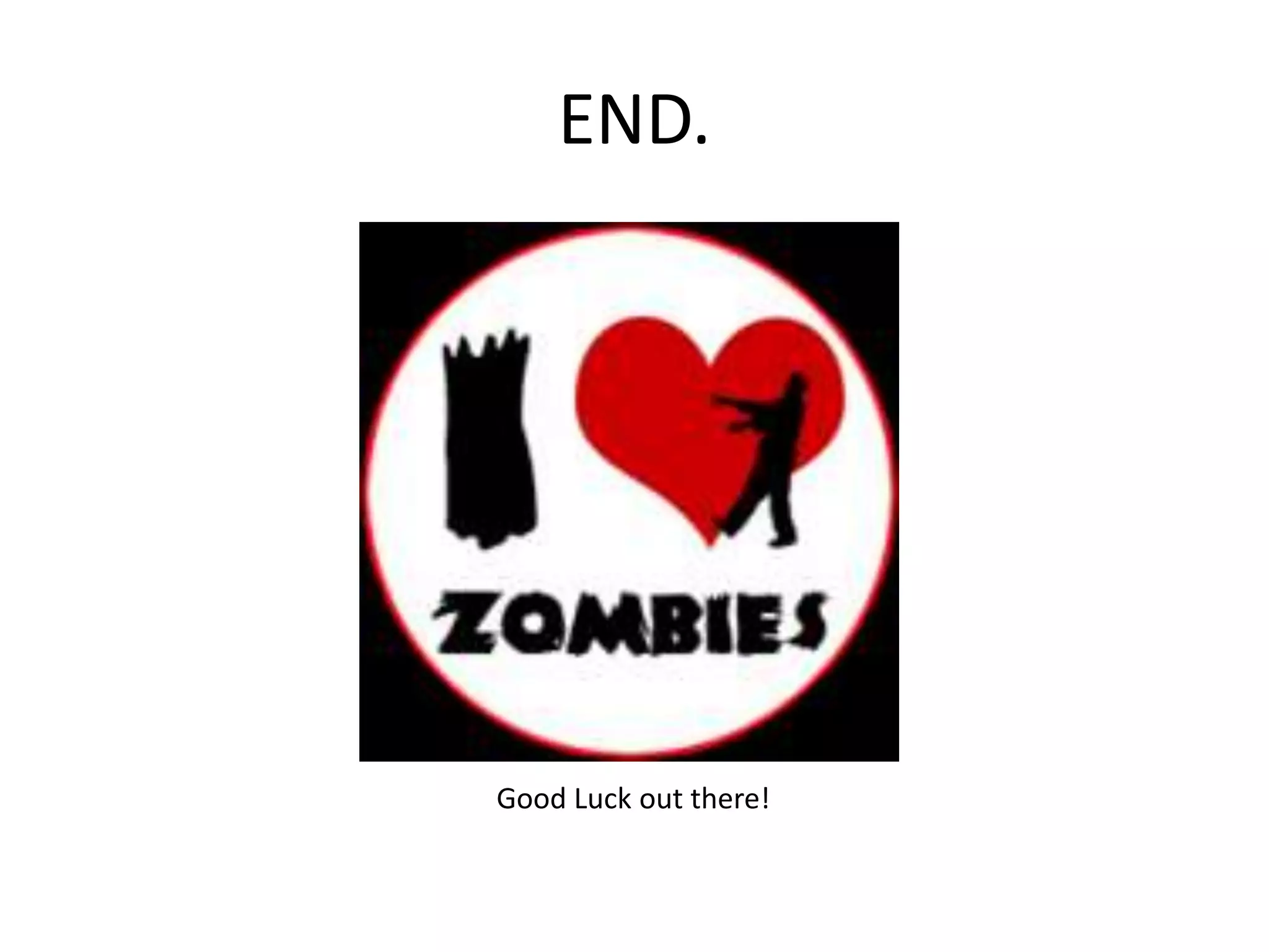 END.                                    Good Luck out there!