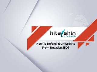 How To Defend Your Website
From Negative SEO?
 