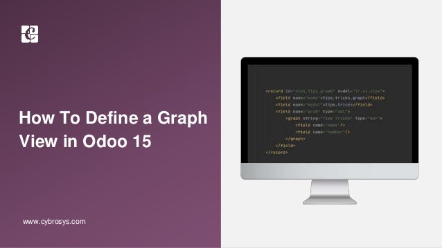 How To Define a Graph
View in Odoo 15
www.cybrosys.com
 