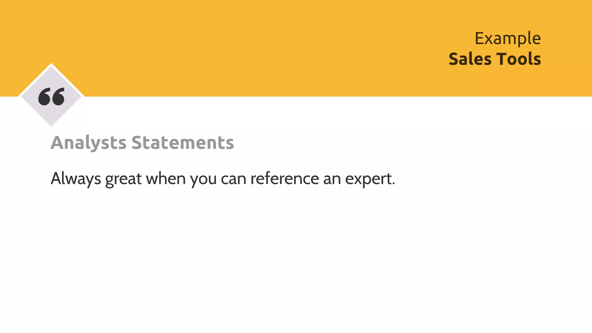 Analysts Statements
Always great when you can reference an expert.
Example
Sales Tools
 