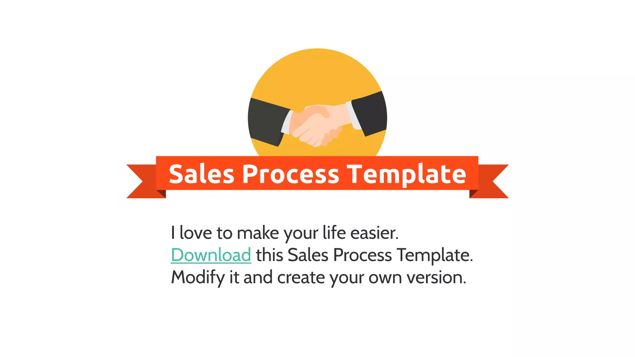 Sales Process Template
I love to make your life easier.
Download this Sales Process Template.
Modify it and create your own version.
 