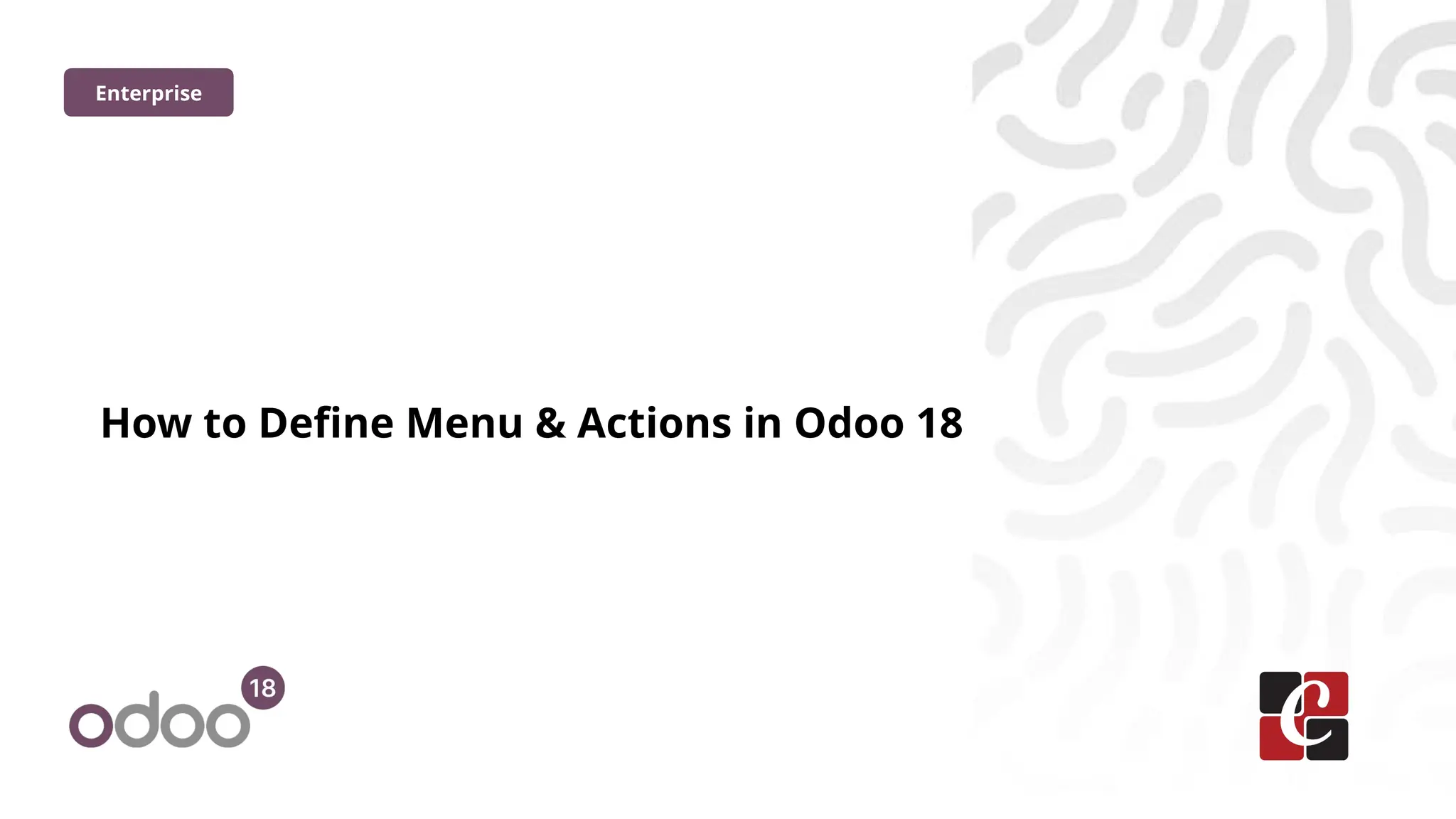 How to Define Menu & Actions in Odoo 18
Enterprise
 