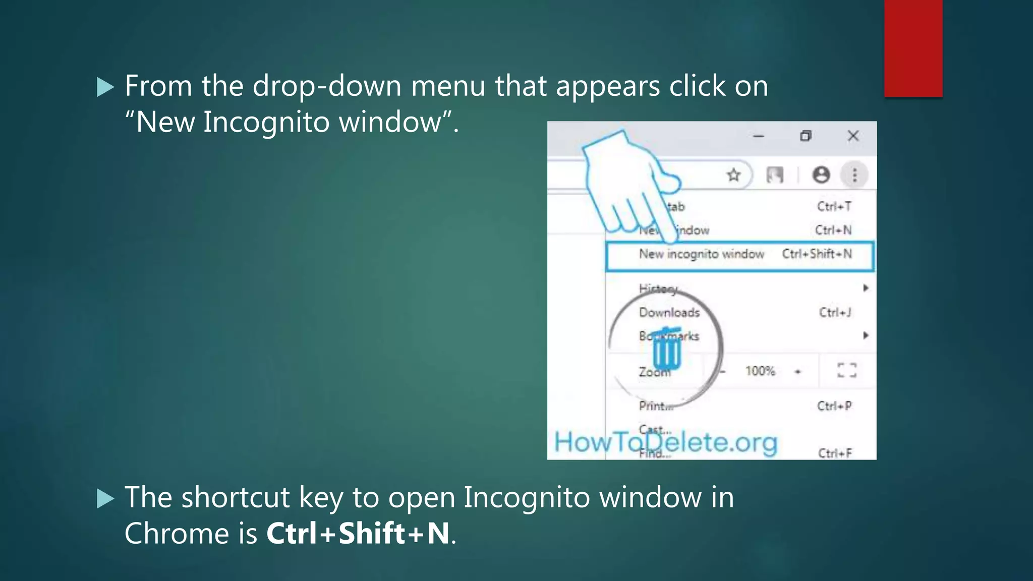  From the drop-down menu that appears click on
“New Incognito window”.
 The shortcut key to open Incognito window in
Chrome is Ctrl+Shift+N.
 