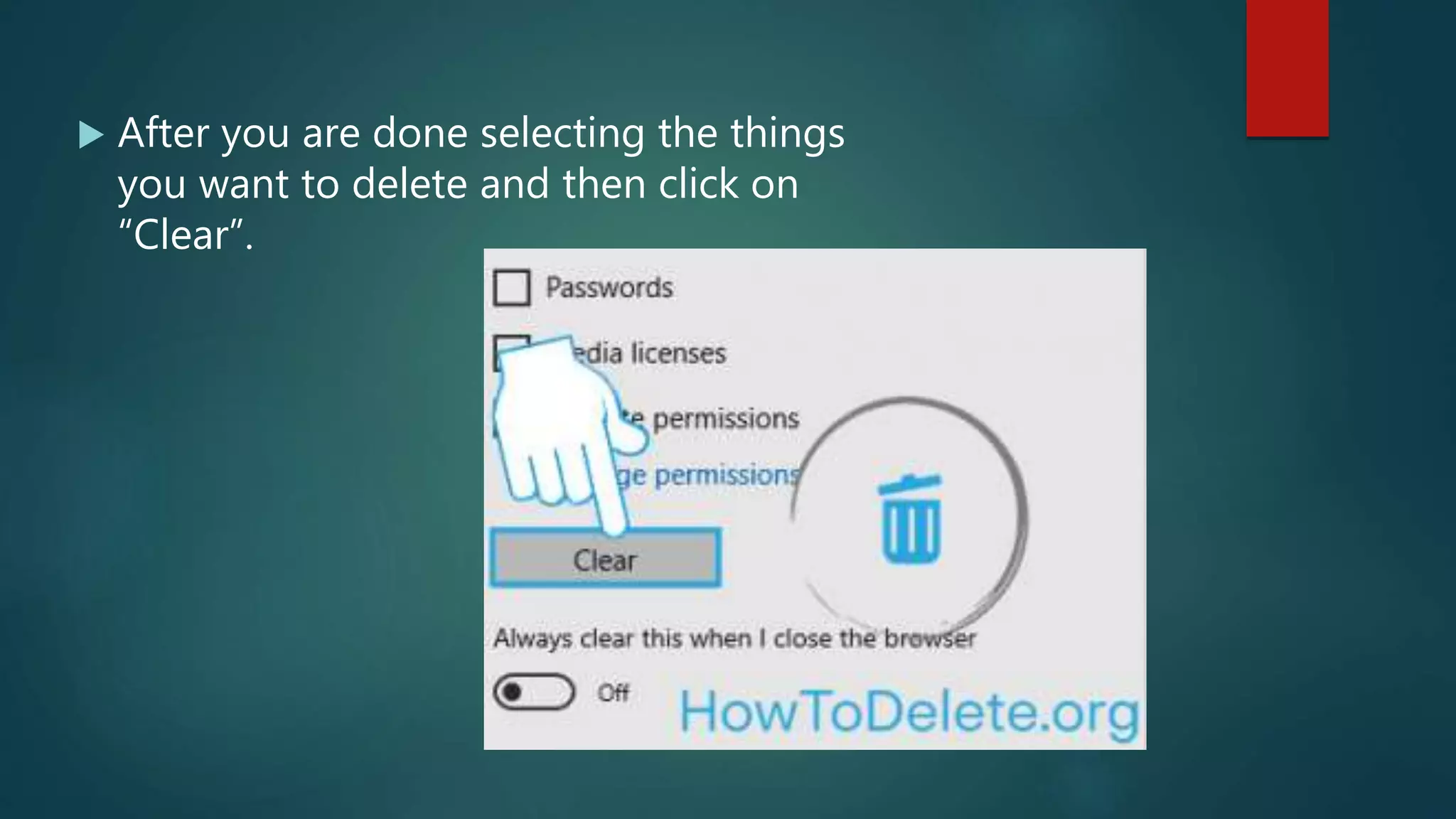  After you are done selecting the things
you want to delete and then click on
“Clear”.
 