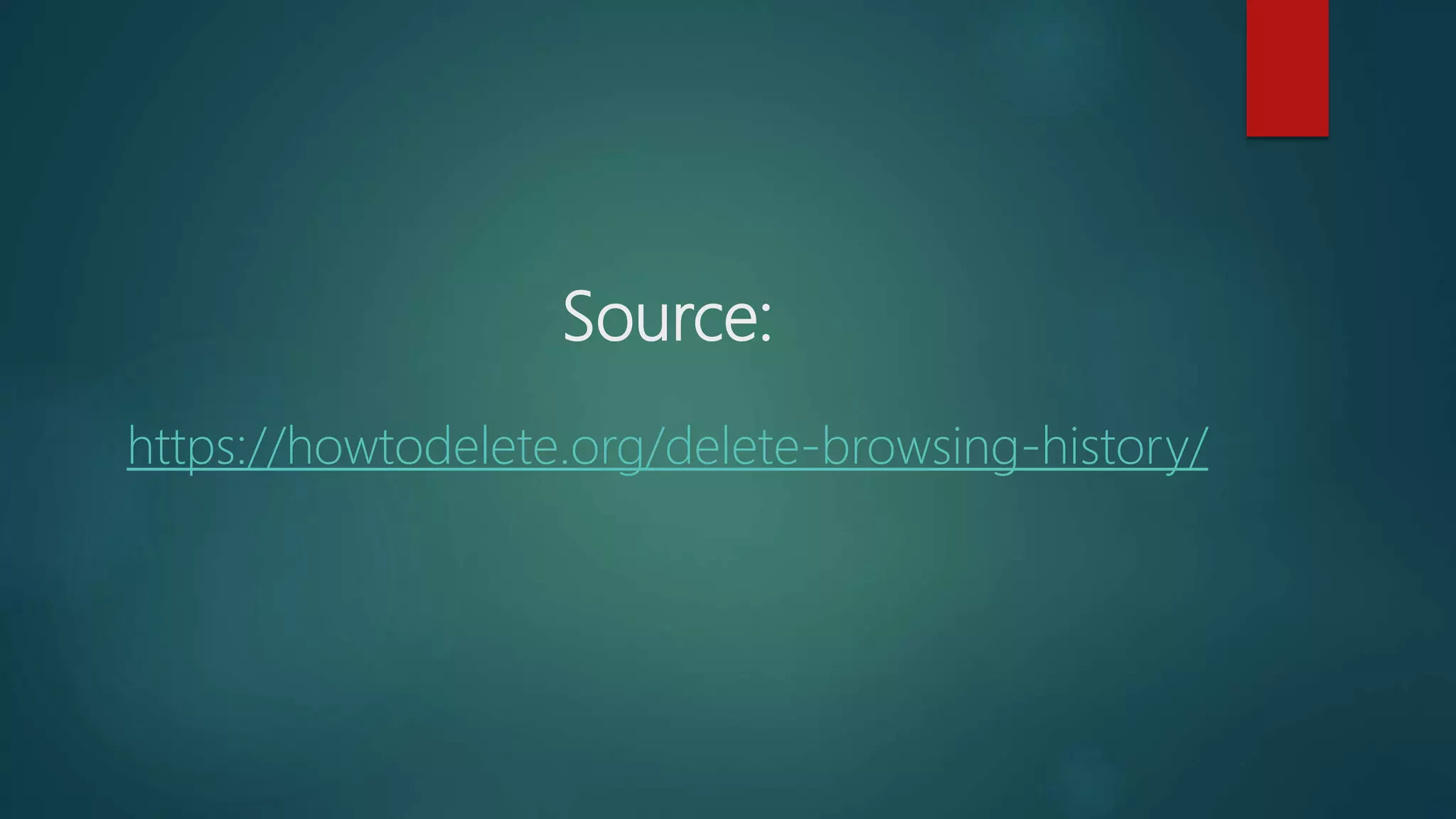 Source:
https://howtodelete.org/delete-browsing-history/
 