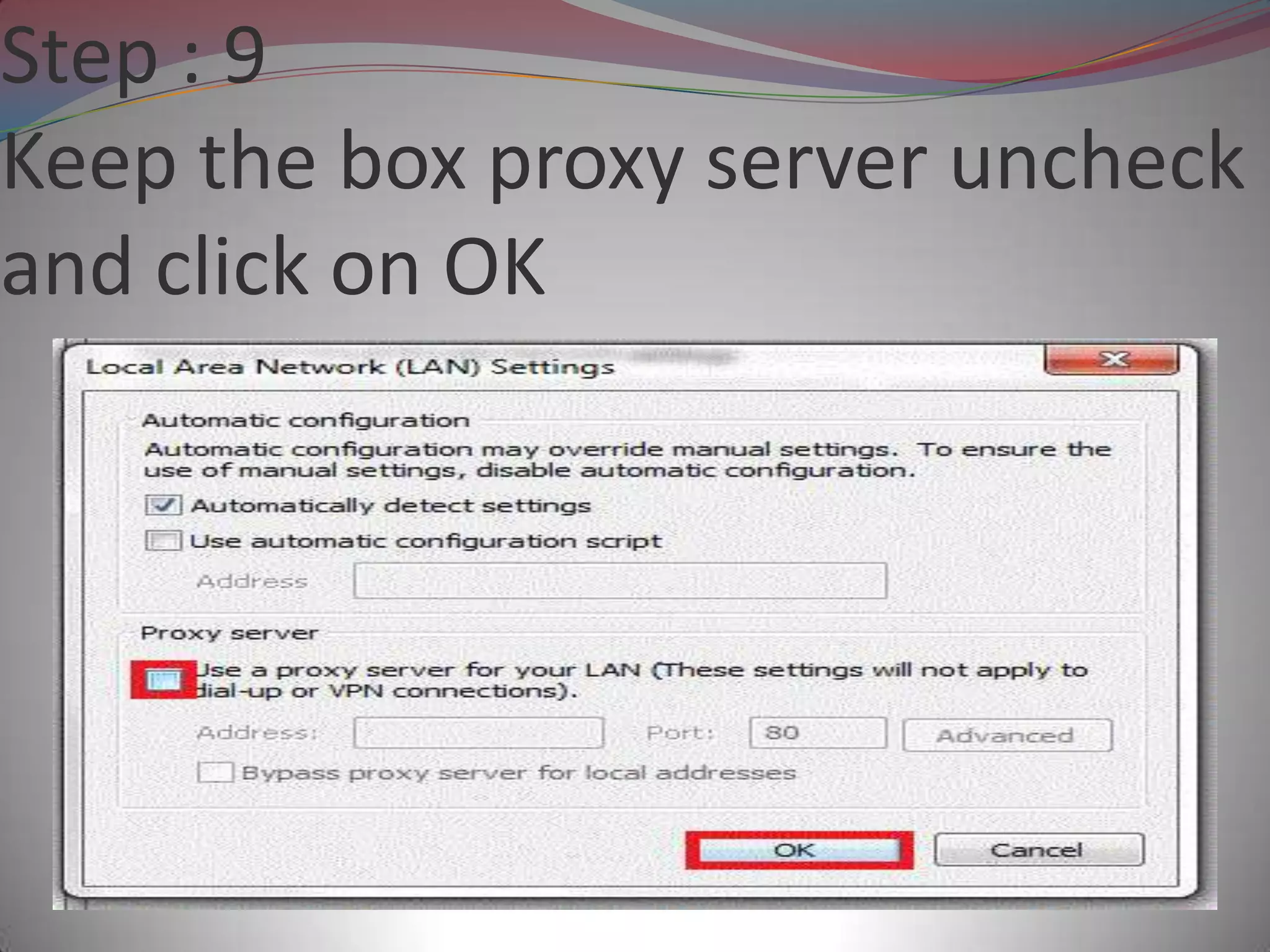Step : 9
Keep the box proxy server uncheck
and click on OK
 