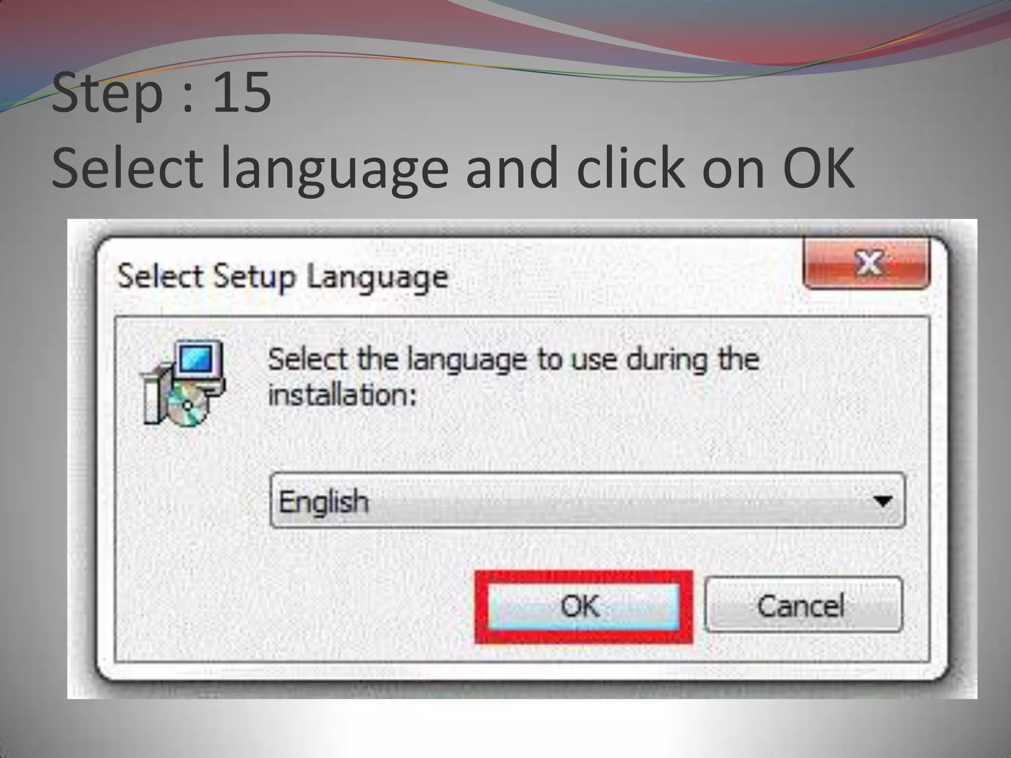 Step : 15
Select language and click on OK
 