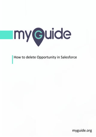 How to delete Opportunity in Salesforce
myguide.org
 