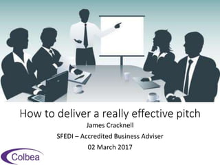 How to deliver a really effective pitch
James Cracknell
SFEDI – Accredited Business Adviser
02 March 2017
 