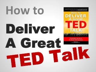 Deliver
TED Talk
A Great
 