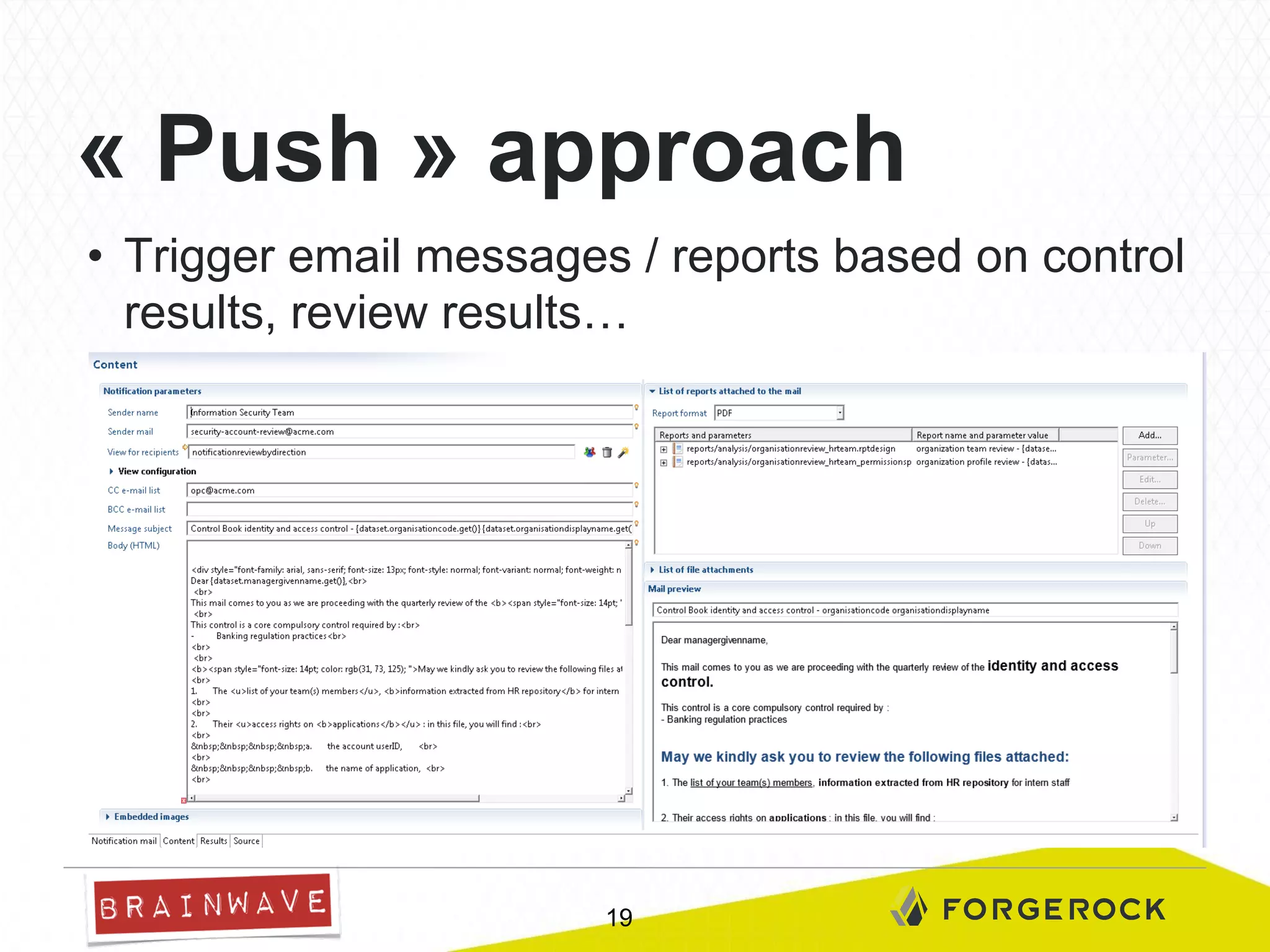 « Push » approach
•  Trigger email messages / reports based on control
results, review results…

19

 