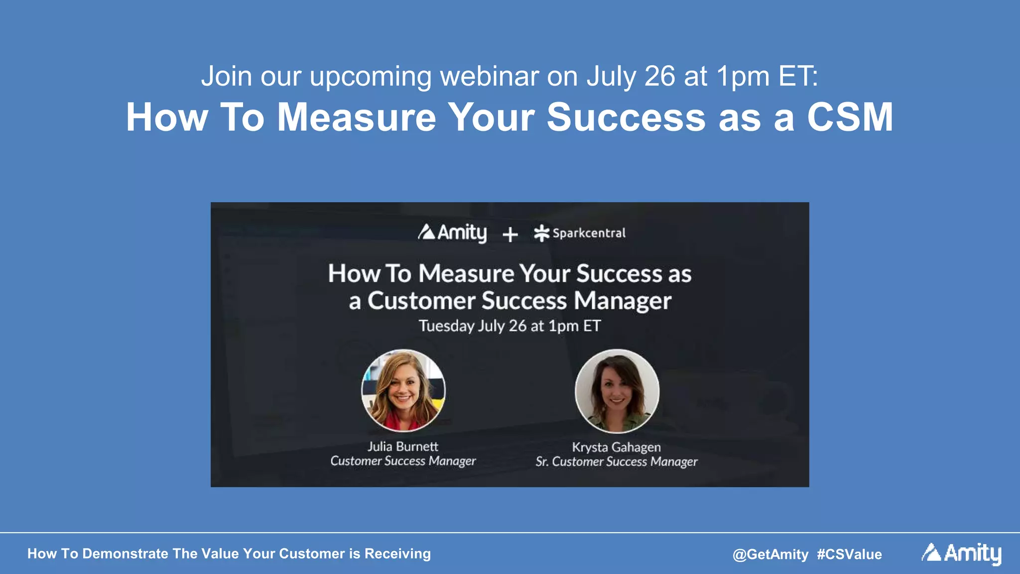 How To Demonstrate The Value Your Customer is Receiving @GetAmity #CSValue
Join our upcoming webinar on July 26 at 1pm ET:
How To Measure Your Success as a CSM
 