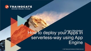 How to deploy your Apps in
serverless-way using App
Engine
Furqon Mauladani
 