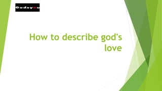 How to describe god's
love
 