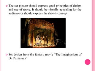    The set picture should express good principles of design
    and use of space. It should be visually appealing for the...