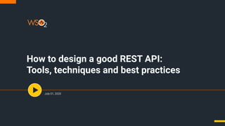 How to design a good REST API:
Tools, techniques and best practices
July 01, 2020
 