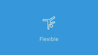 Flexible
 