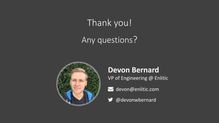 Devon	Bernard
VP	of	Engineering	@	Enlitic
" devon@enlitic.com	
# @devonwbernard
Thank	you!
Any	questions?
 