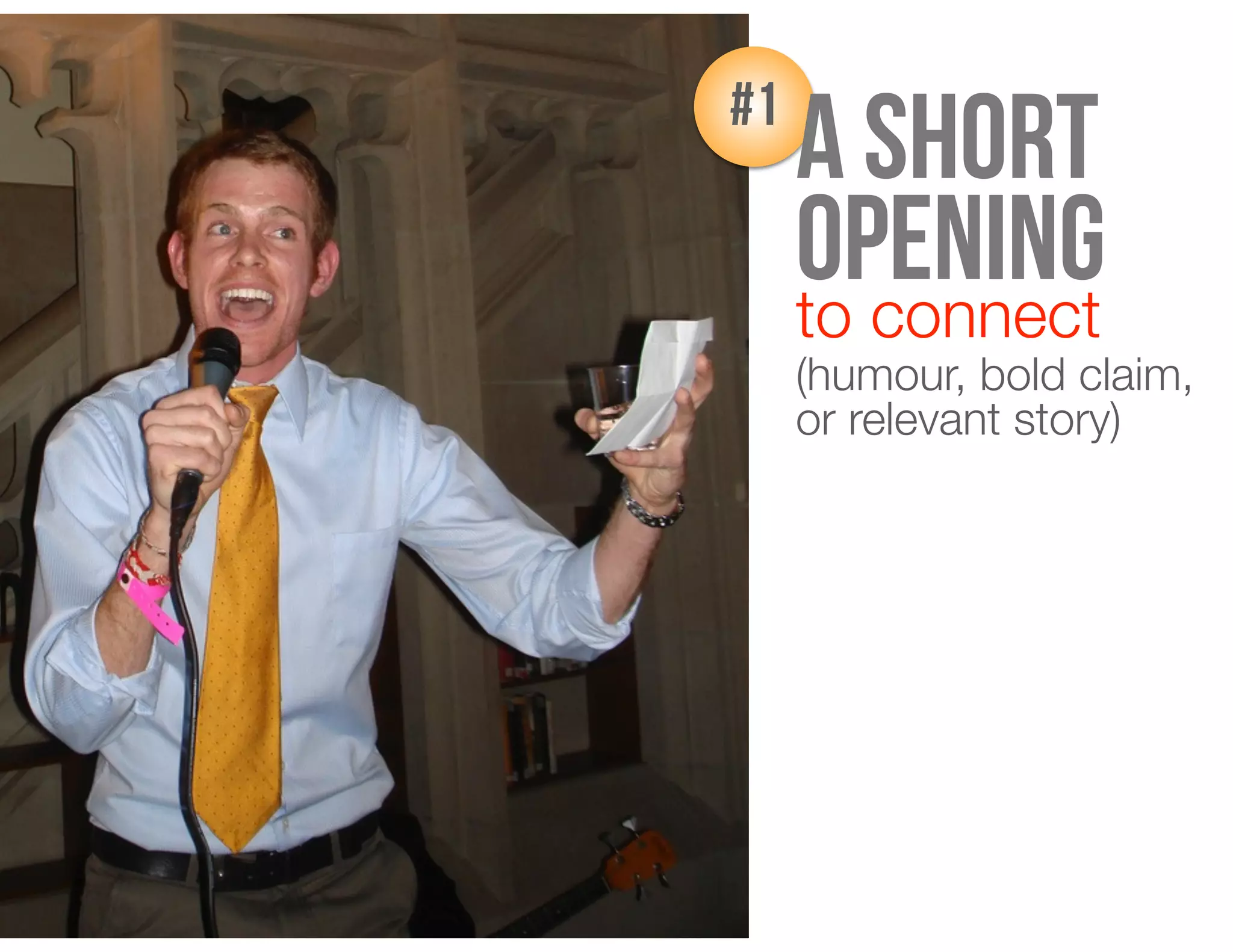 to connect
(humour, bold claim,
or relevant story)
#1
A short
opening
 