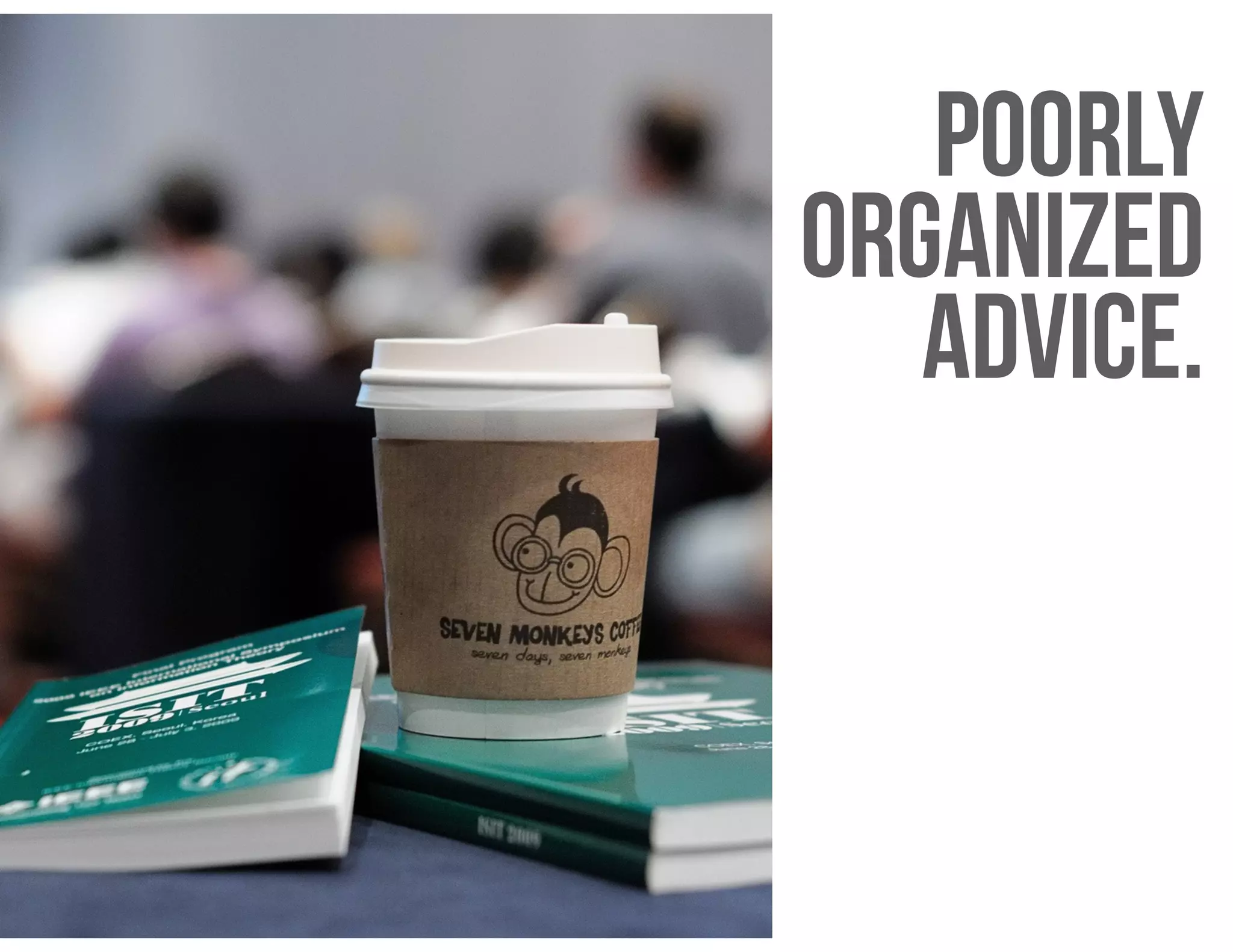 poorly
organized
advice.
 