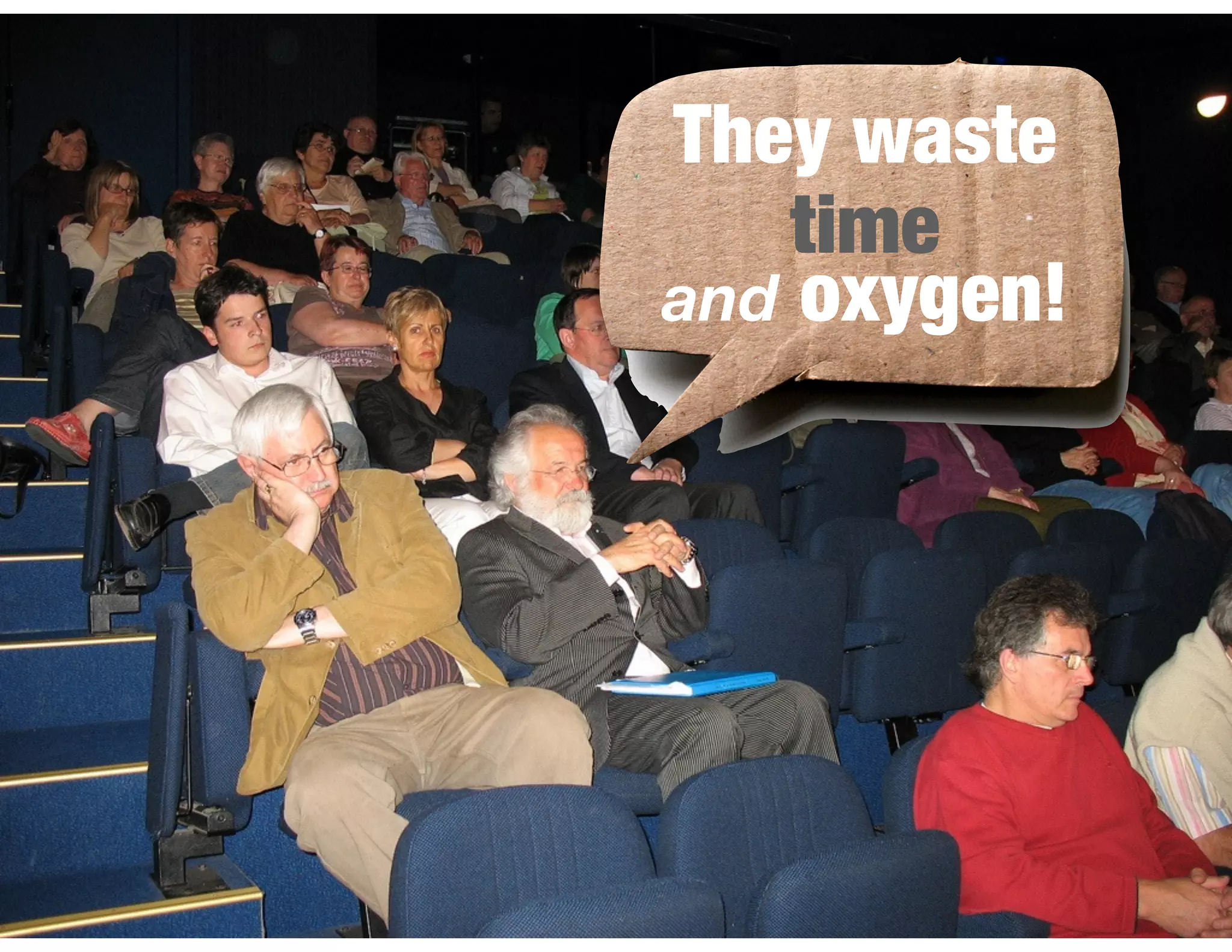 They waste
!
and oxygen!
time
 