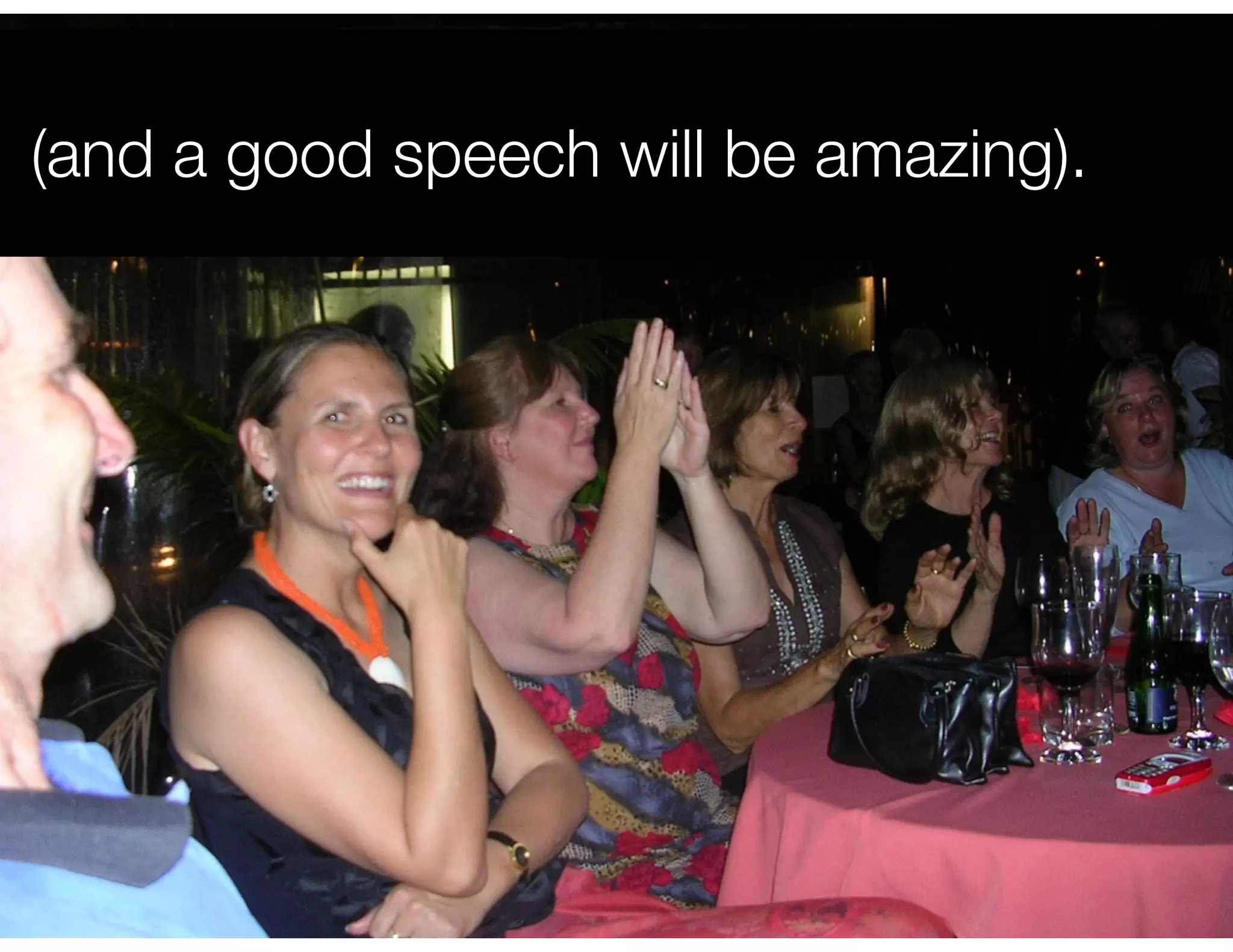 (and a good speech will be amazing).
 