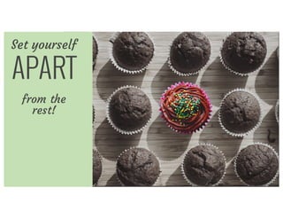 Set yourself
APART
from the
rest!
 